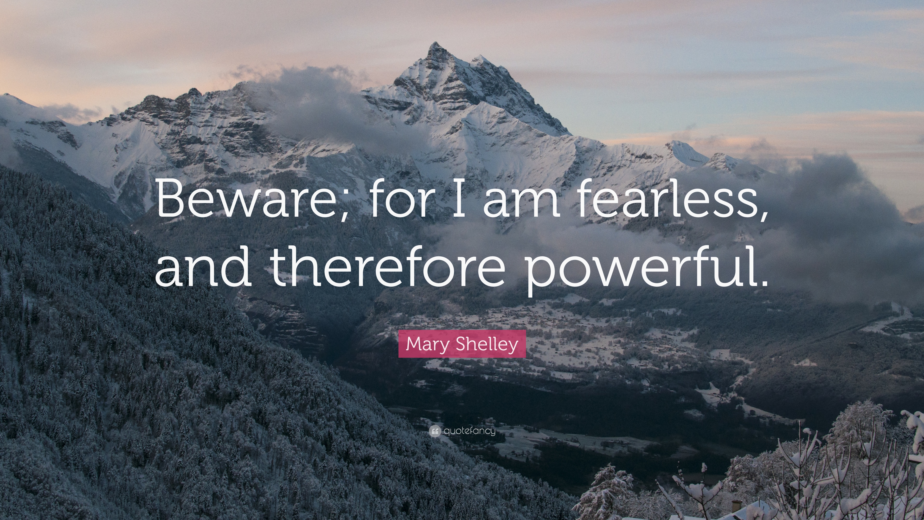 Mary Shelley Quote: “Beware; for I am fearless, and therefore ...
