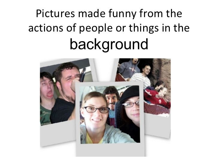 Pictures made funny by the actions of people / objects in the background
