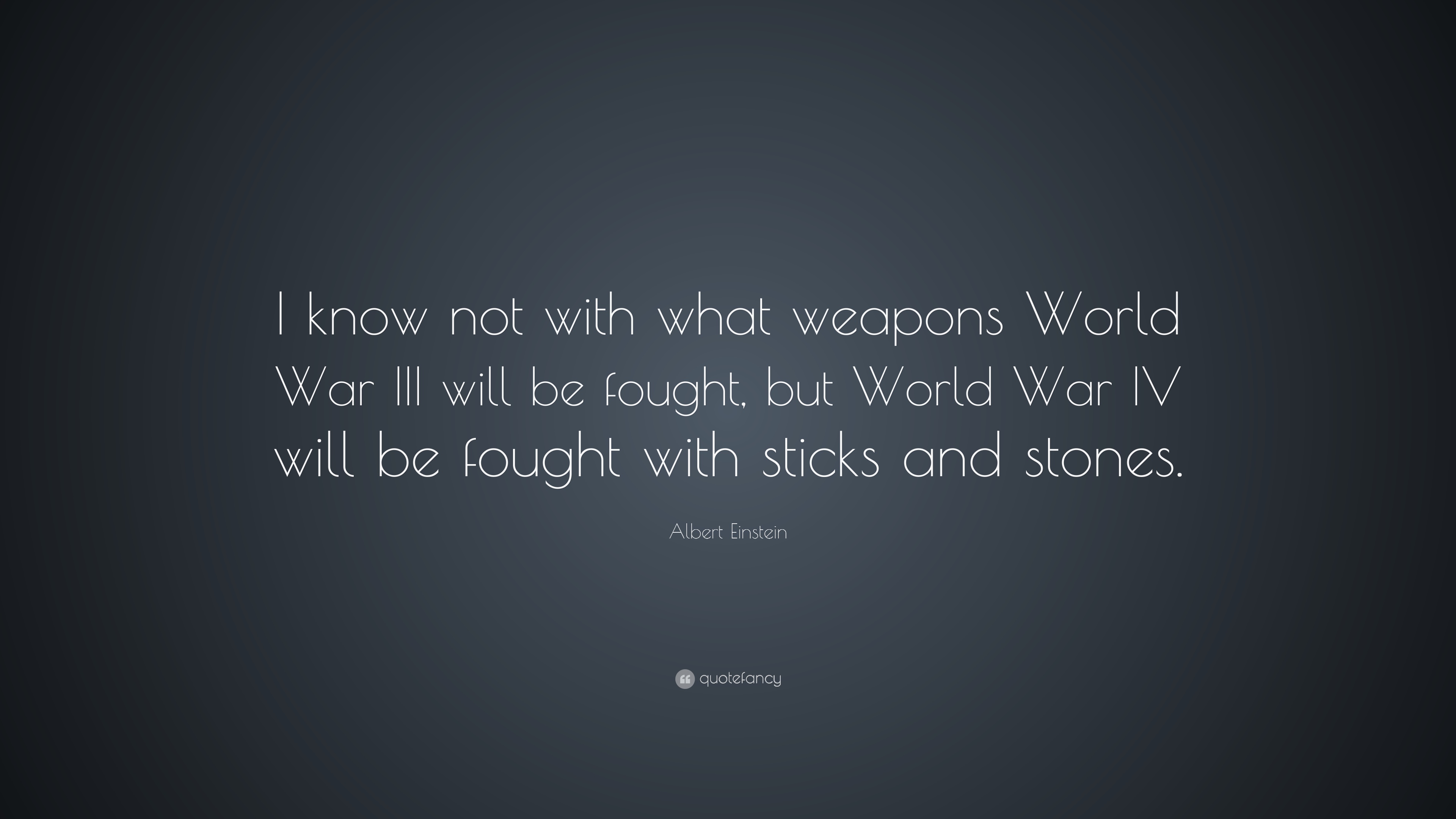 Albert Einstein Quote I know not with what weapons World War III
