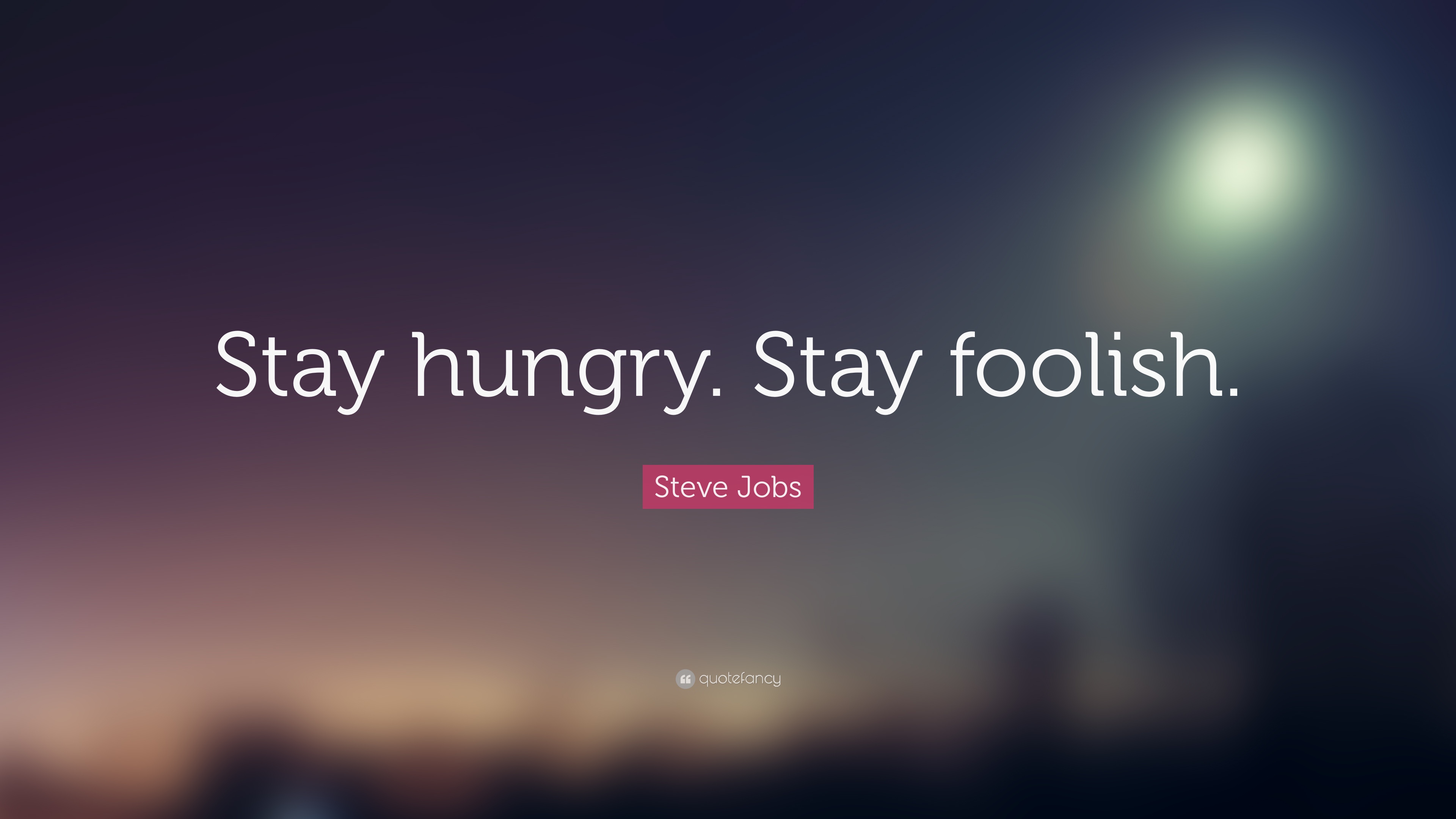 Steve Jobs Quote Stay hungry. Stay foolish. 19 wallpapers