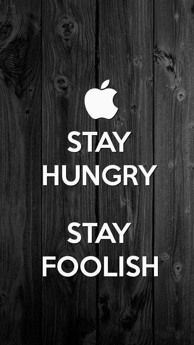 STAY HUNGRY STAY FOOLISH, the iPhone 5 KEEP CALM Wallpaper I just
