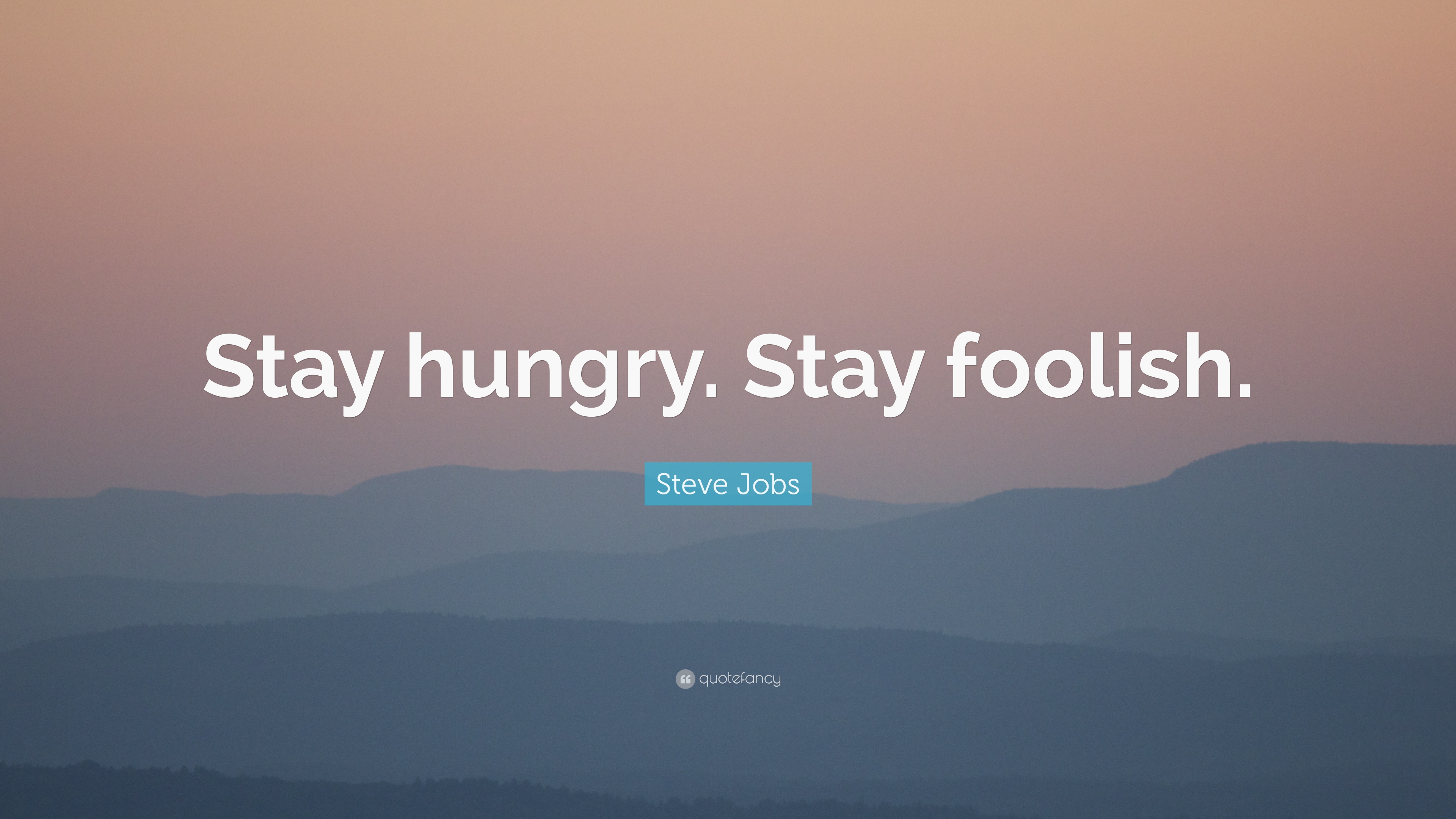 Steve Jobs Quote Stay hungry. Stay foolish. 19 wallpapers