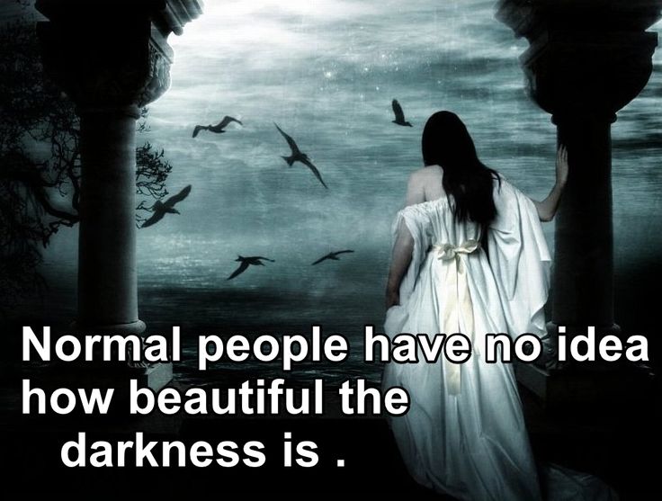 Normal people have no idea how beautiful the darkness is . | All ...