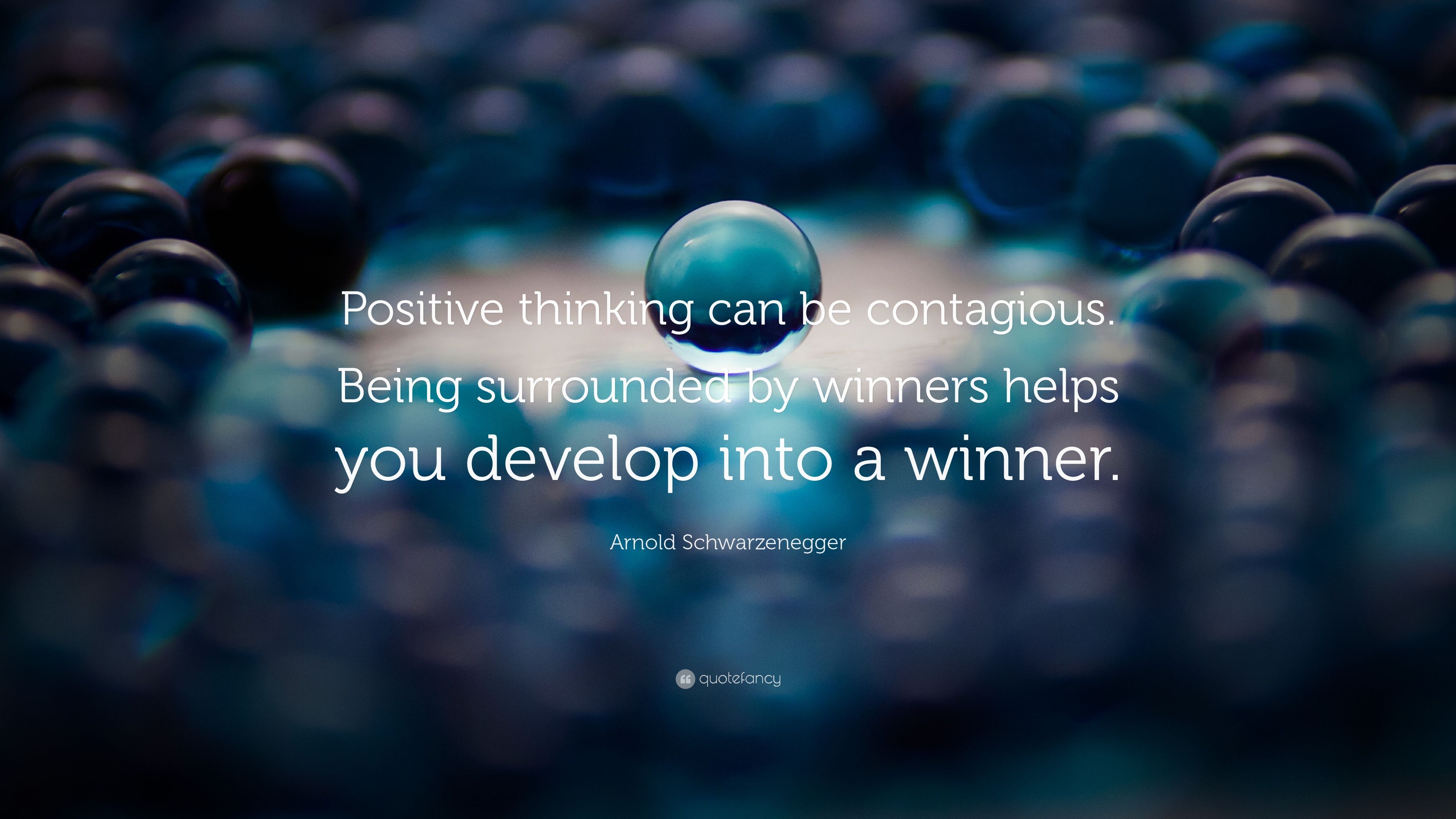 Arnold Schwarzenegger Quote Positive thinking can be contagious