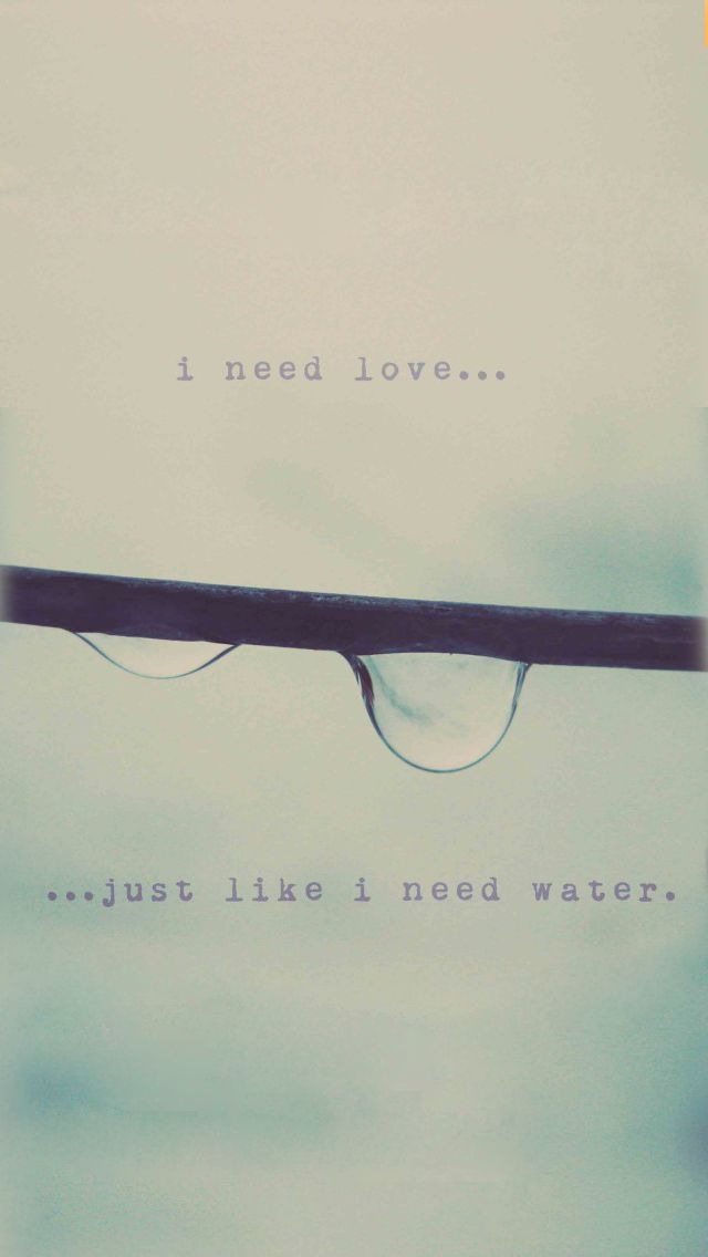 I Need Love Just Like I Need Water - iPhone 5 wallpaper. #Vintage
