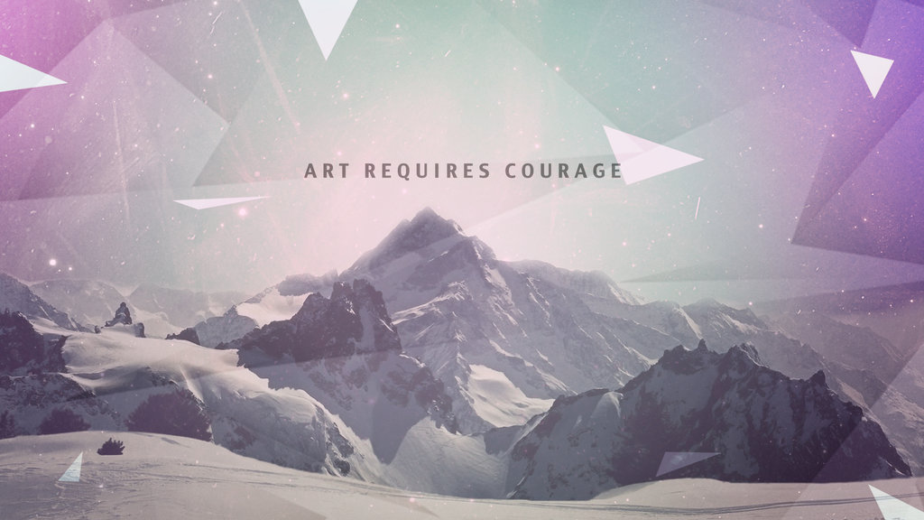 Art Requires Courage - Wallpaper by tfloersch on DeviantArt