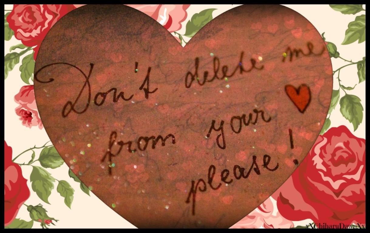 DON T DELETE ME FROM YOUR LUV PLZ WALLPAPER - (#102504) - HD ...
