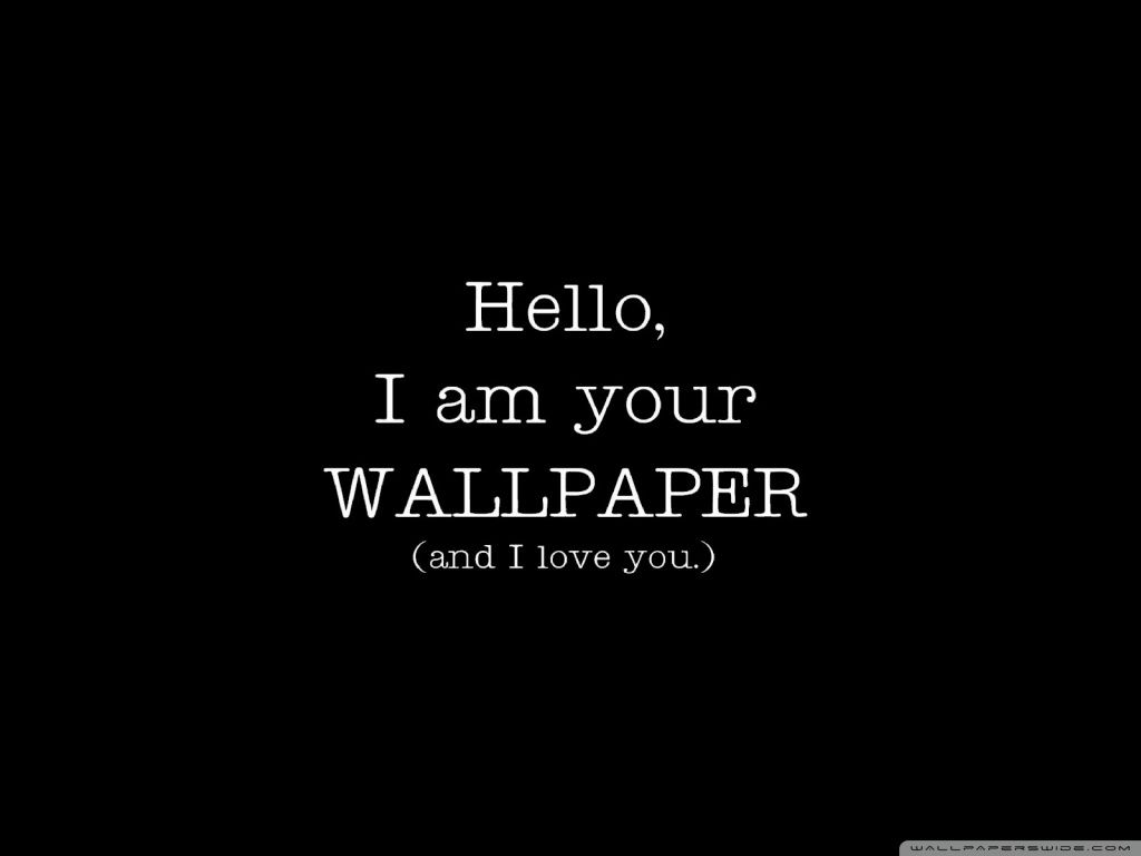 I'm Your Wallpaper And I Love You HD desktop wallpaper : High ...