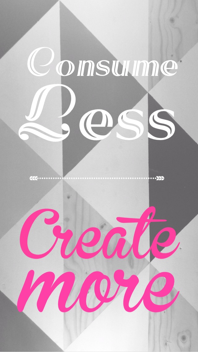 Consume Less Create More iPhone Wallpaper - The Mummy Toolbox