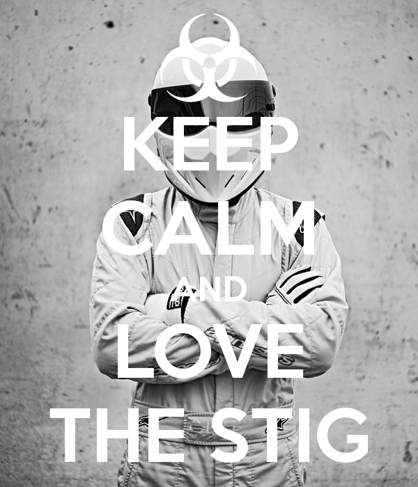 Keep calm and love the stig 1 600700 by Rose Madden We