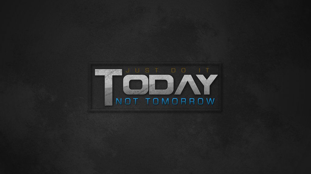Do It TODAY - Wallpaper by SisayDesigns on DeviantArt
