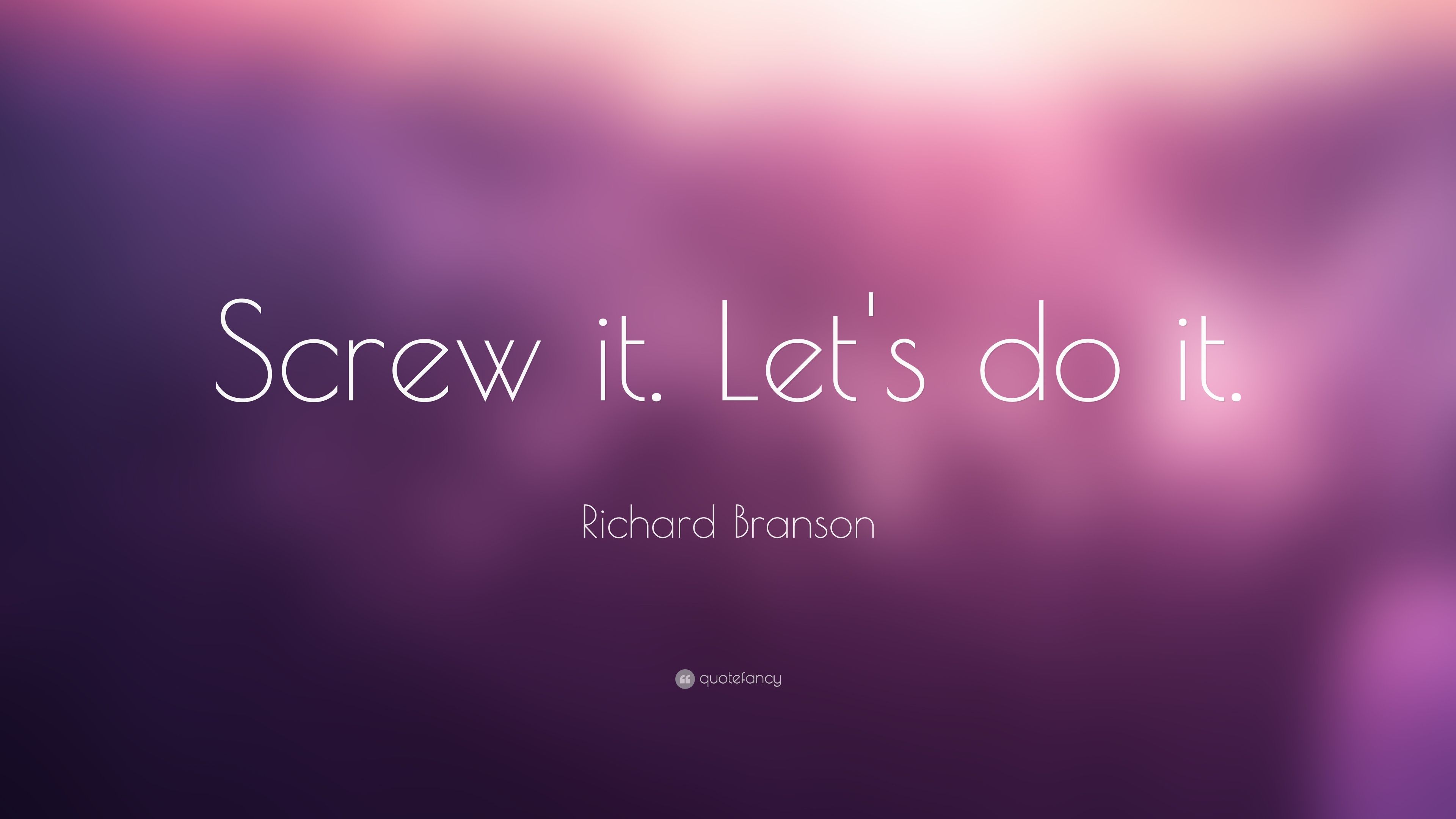Richard Branson Quote: “Screw it. Let's do it.” (14 wallpapers ...