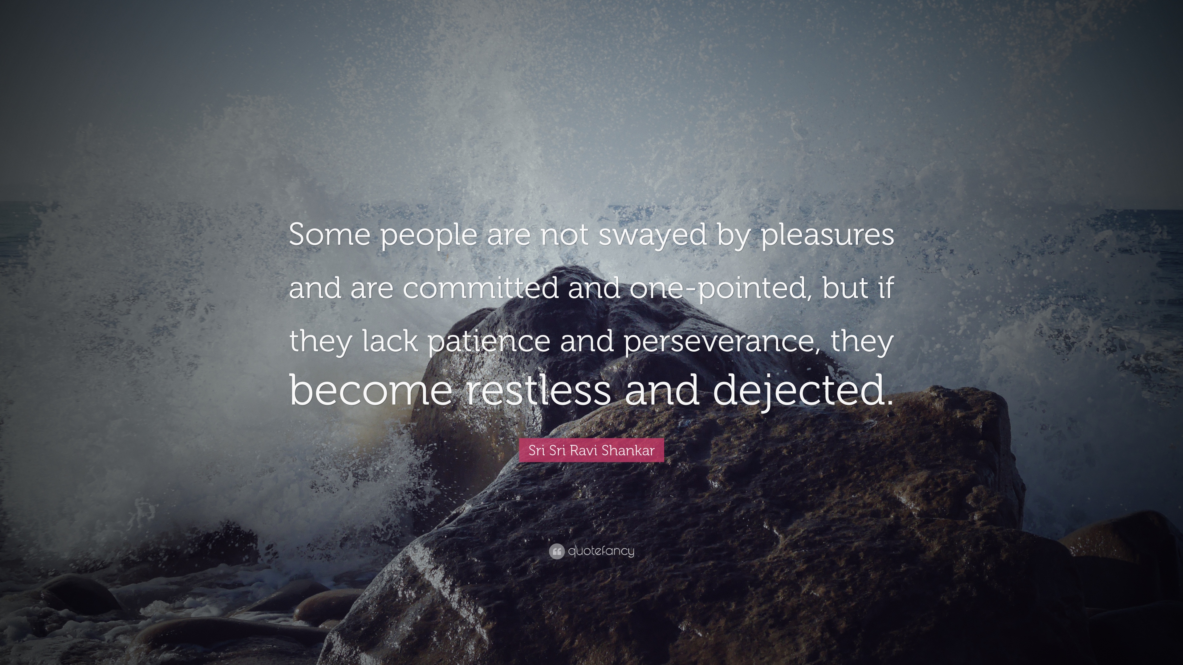 Sri Sri Ravi Shankar Quote: “Some people are not swayed by ...