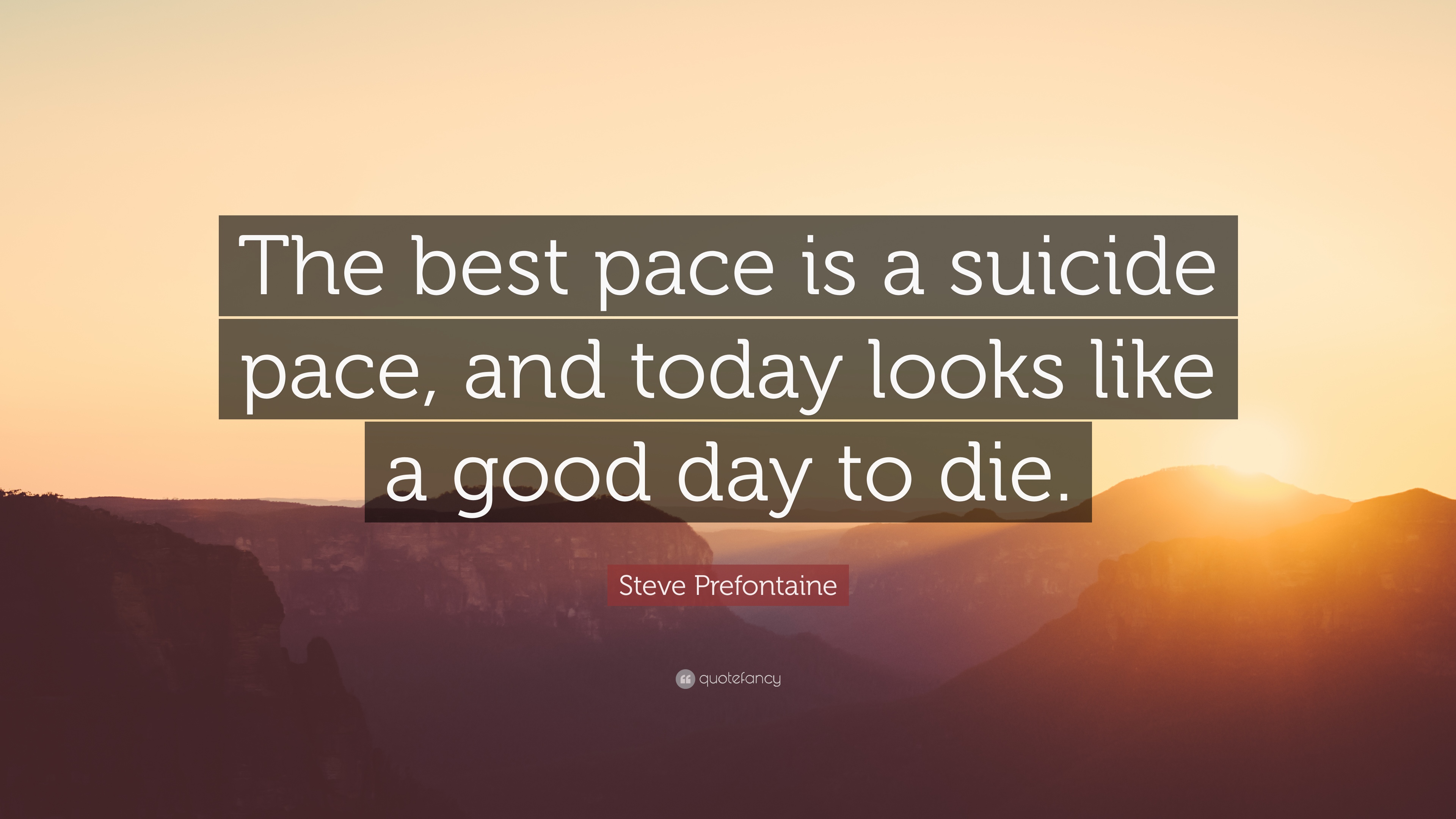 Steve Prefontaine Quote: “The best pace is a suicide pace, and ...