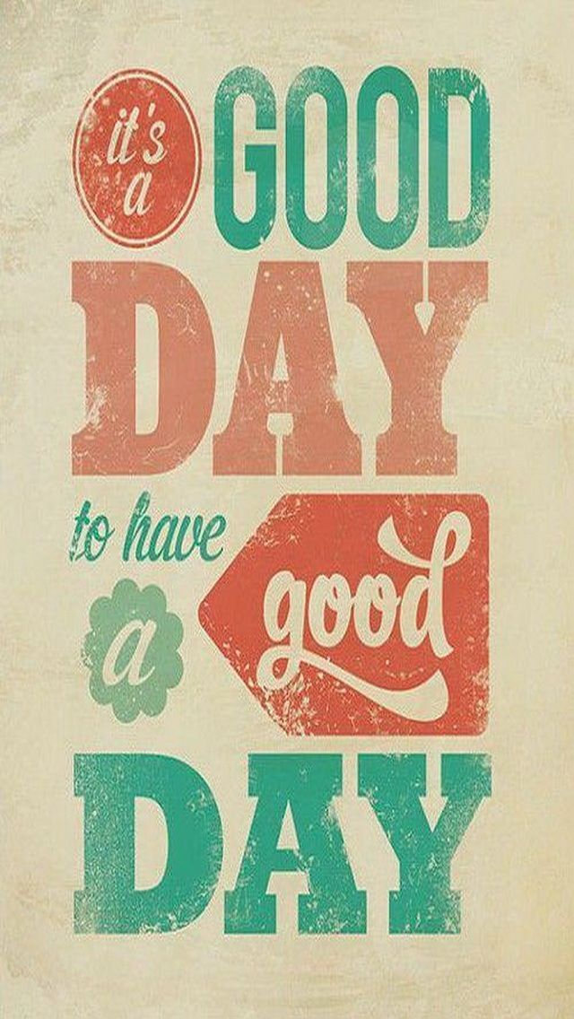 Its a Good Day iPhone 5 Wallpaper 640x1136