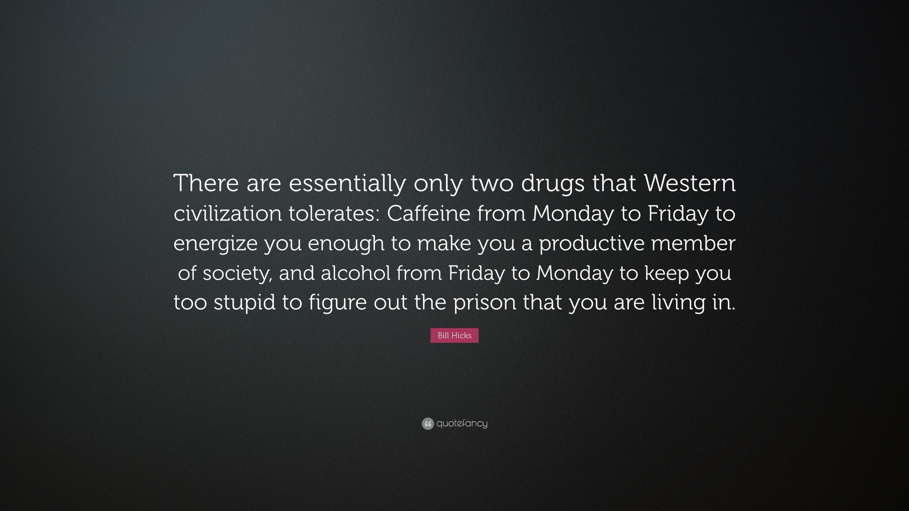 Bill Hicks Quote: “There are essentially only two drugs that ...