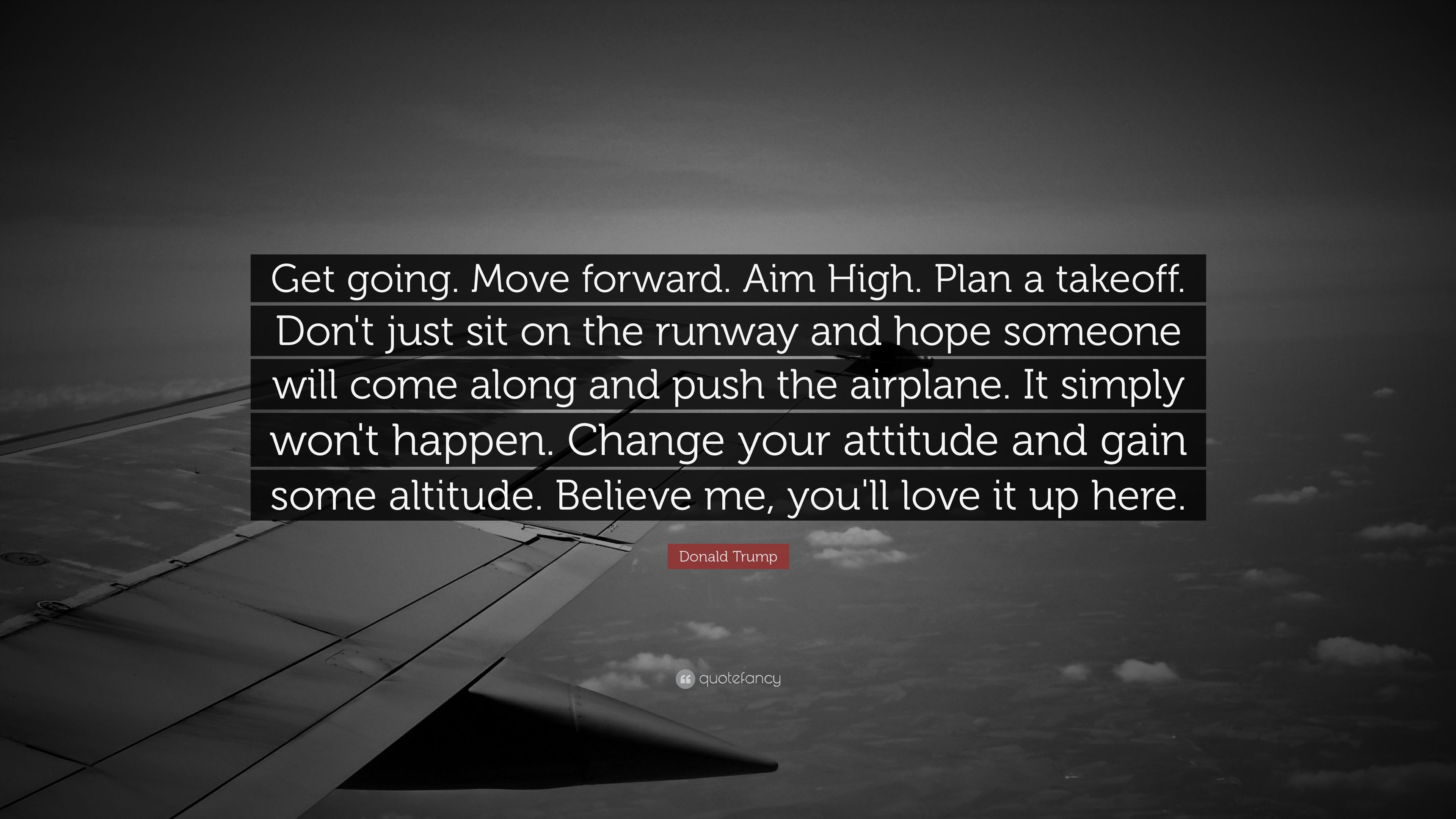 Donald Trump Quote Get going. Move forward. Aim High. Plan a
