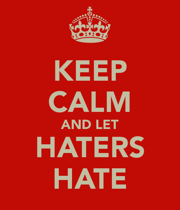 Let the haters hate: The Art of dealing with Critics and Naysayers ...