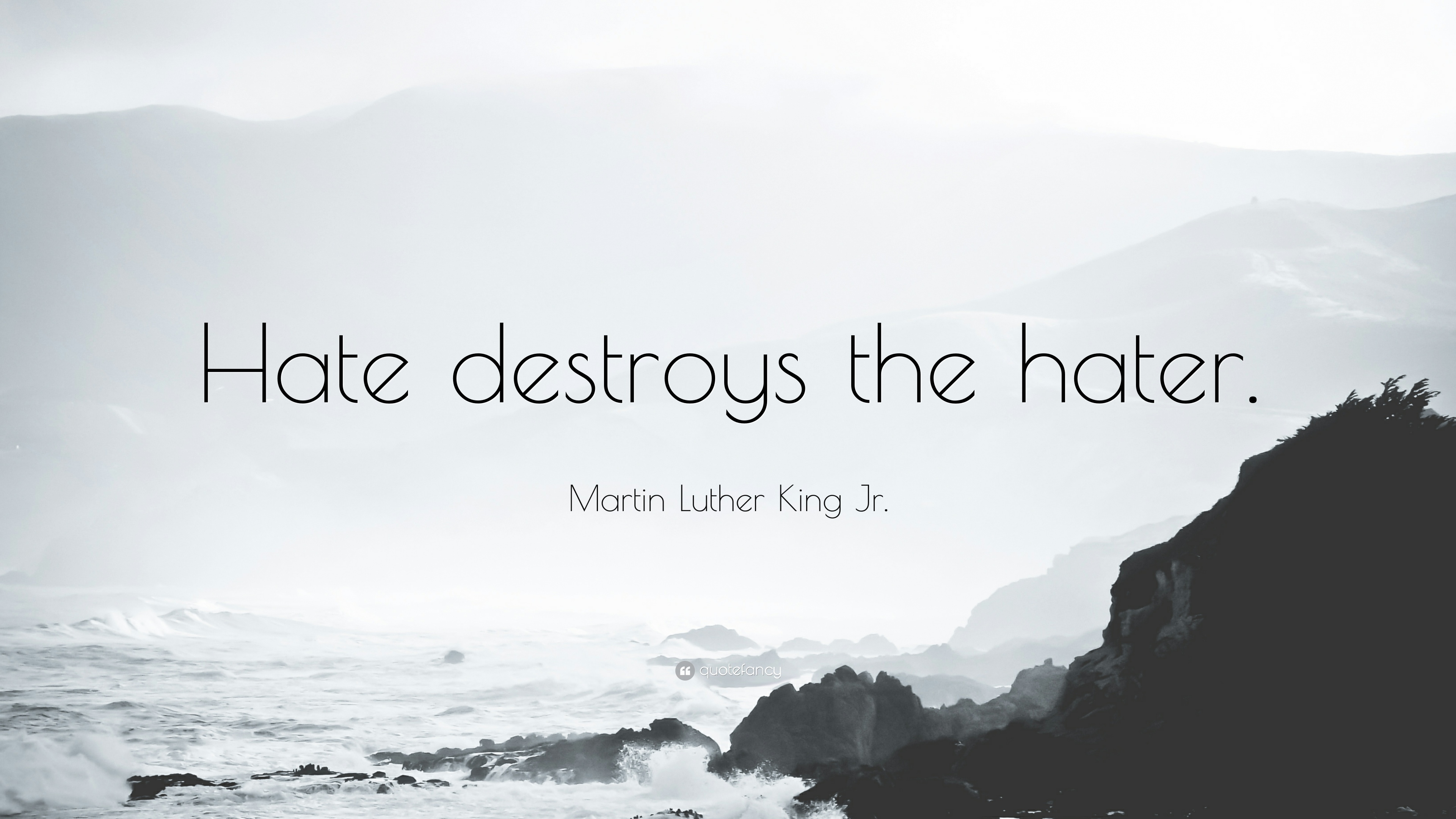 Martin Luther King Jr. Quote: “Hate destroys the hater.” (3 ...