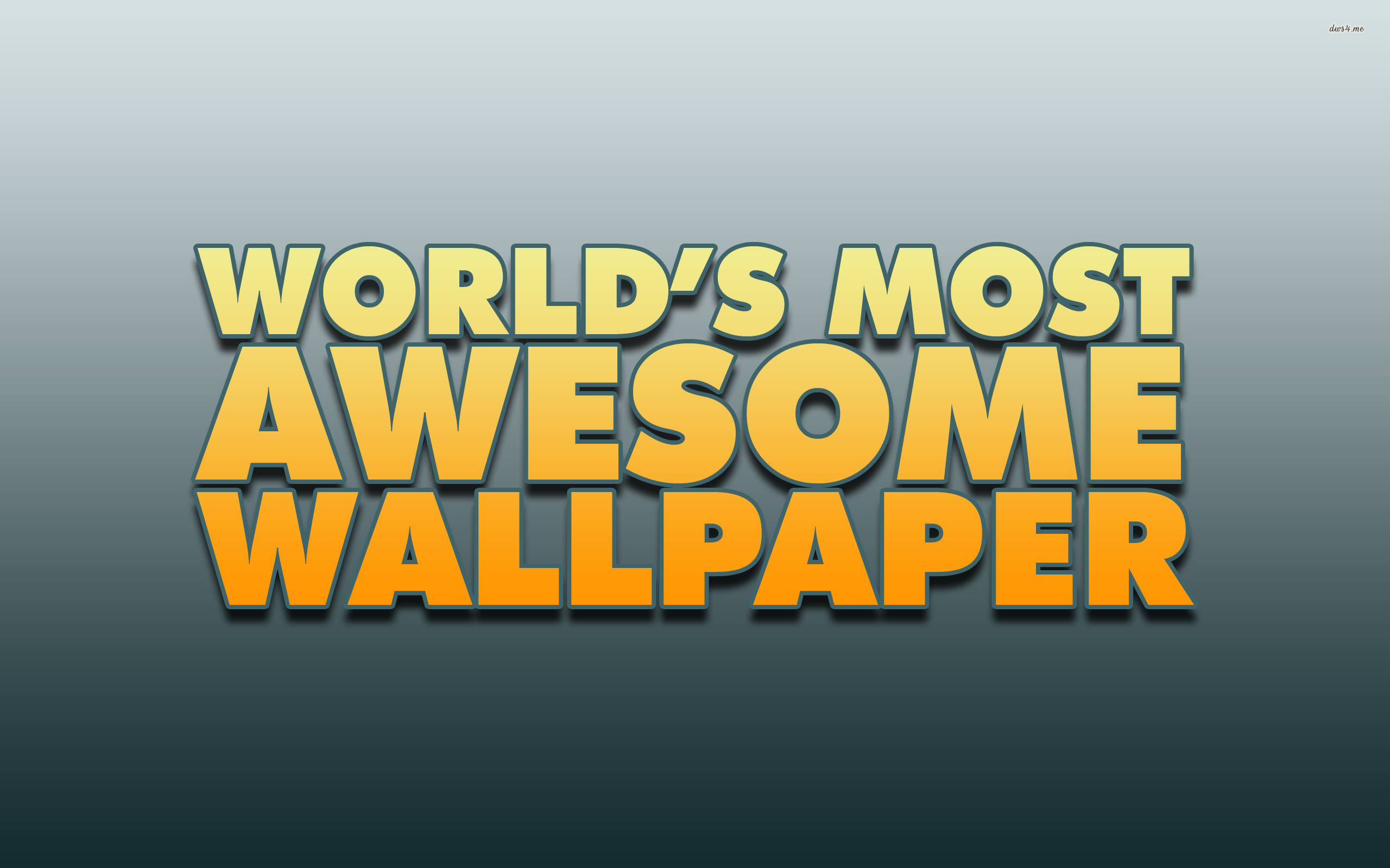I have the worlds most awesome wallpaper wallpaper - Funny