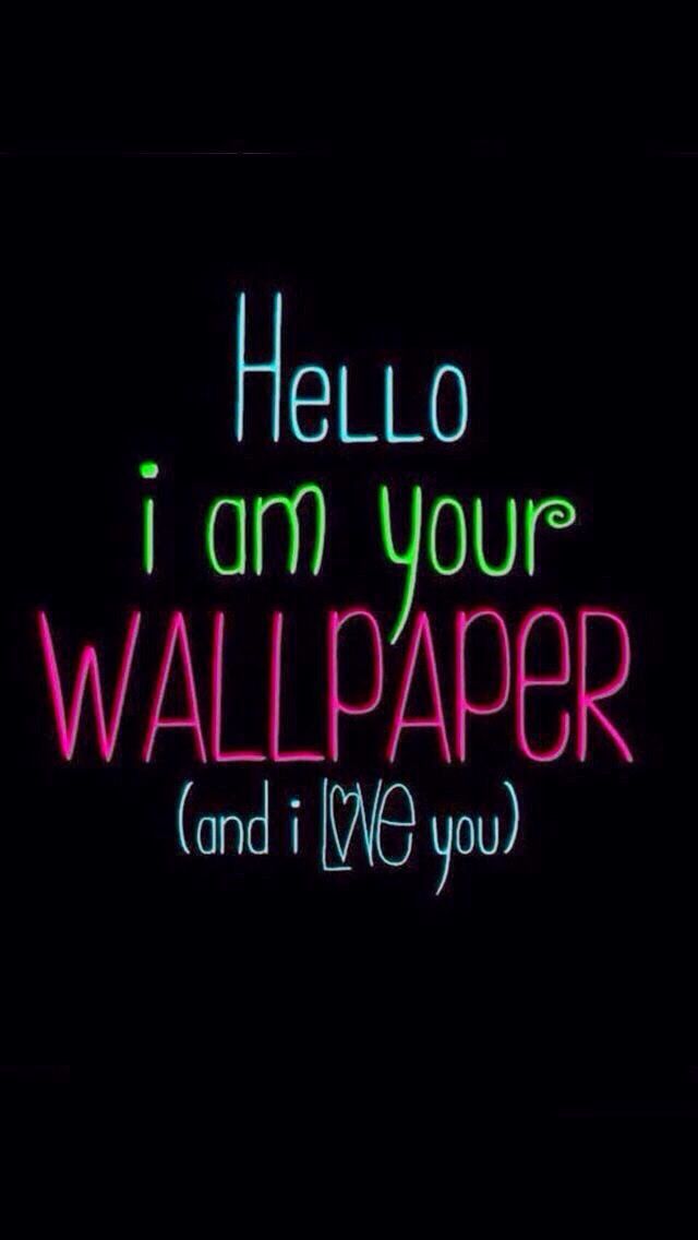 Hello I'm your wallpaper and (I love you) | Wallpaper | Pinterest ...