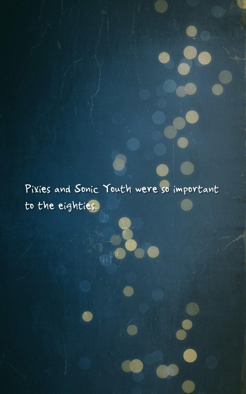 Youth Quotes Wallpapers - Pixies and Sonic Youth were so important
