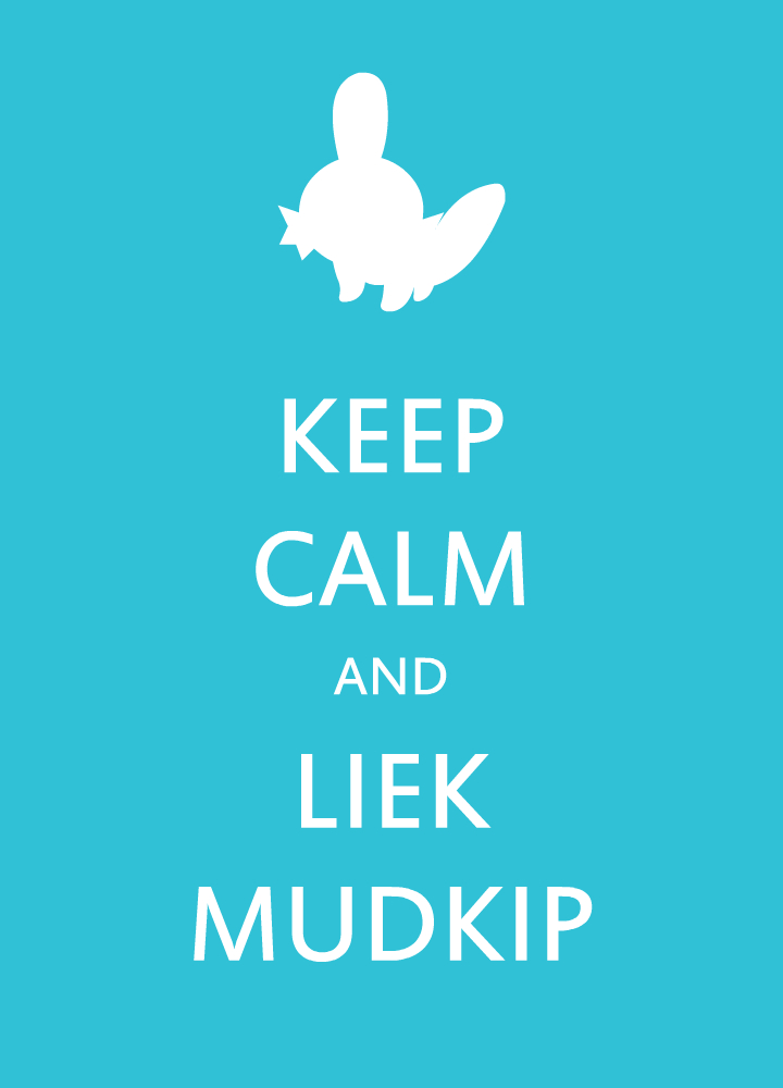 Keep calm and liek Mudkip by gustawho on DeviantArt