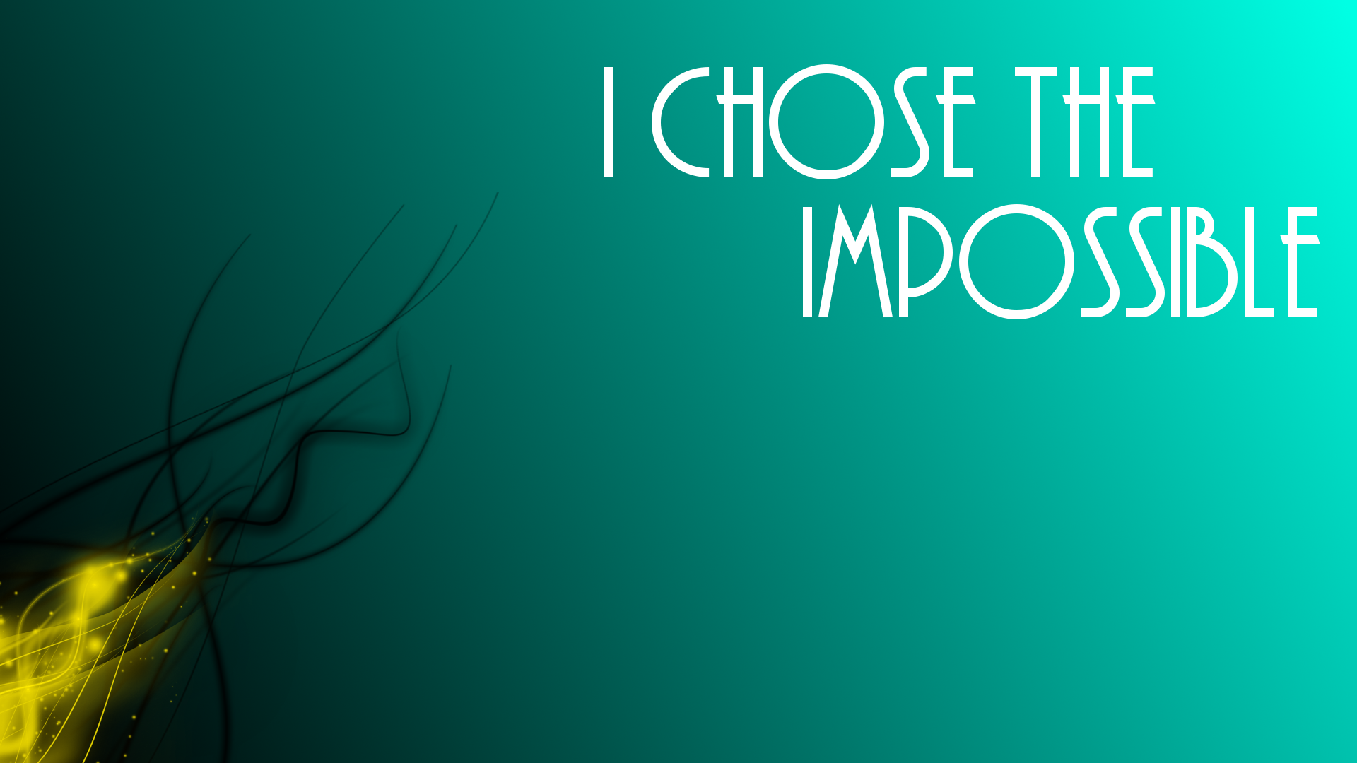 I chose the impossible. Another wallpaper I did inspired by
