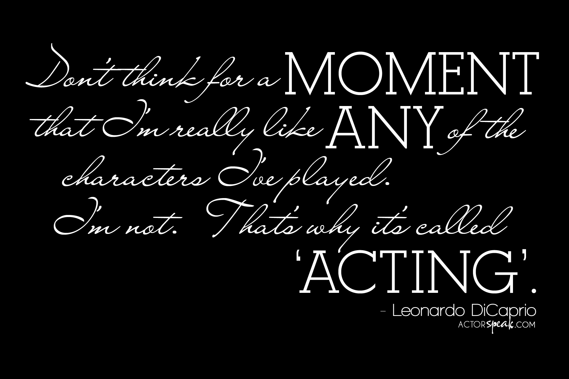 WALLPAPER Leonardo DiCaprio quote on acting ActorSpeak.com