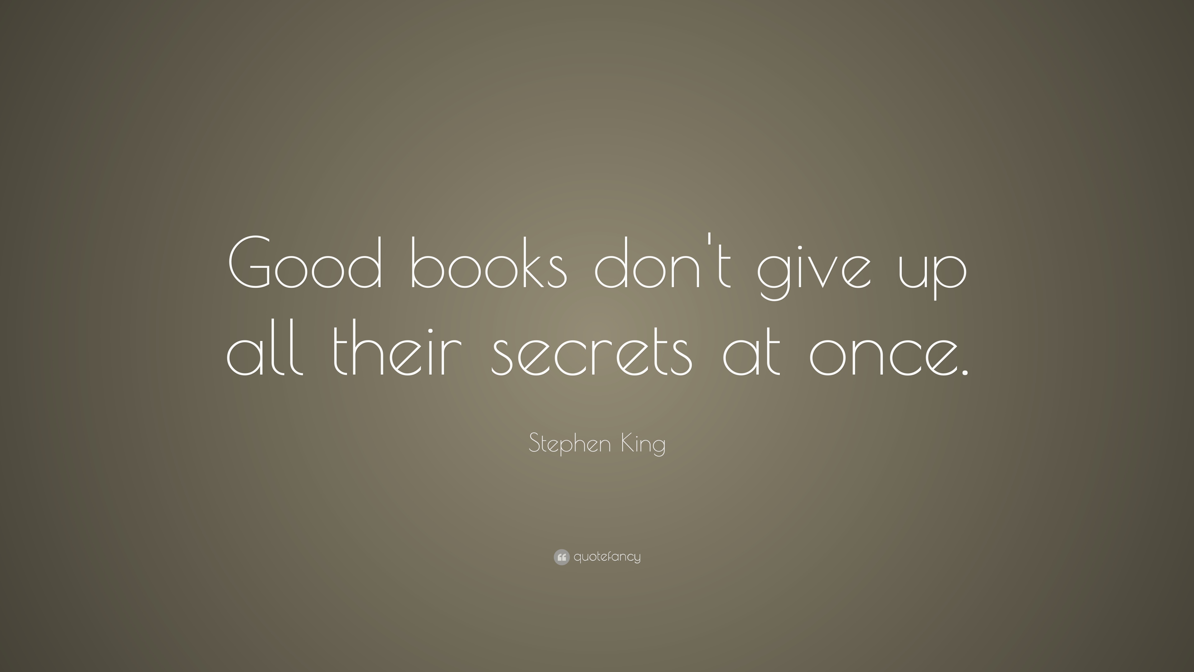 Stephen King Quote Good books dont give up all their secrets at