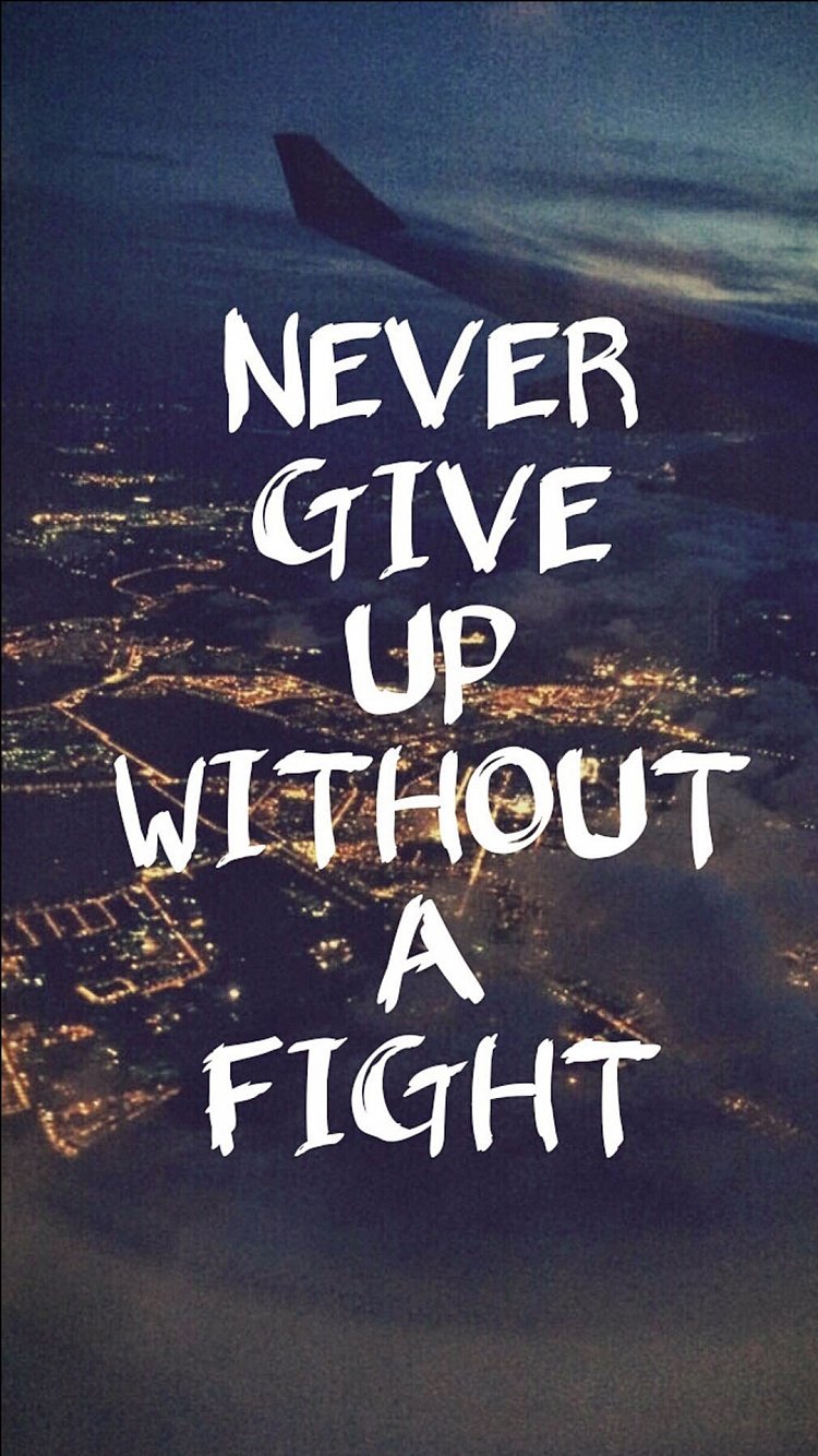Never give up without a fight 39 iPhone Wallpapers Thatll Get