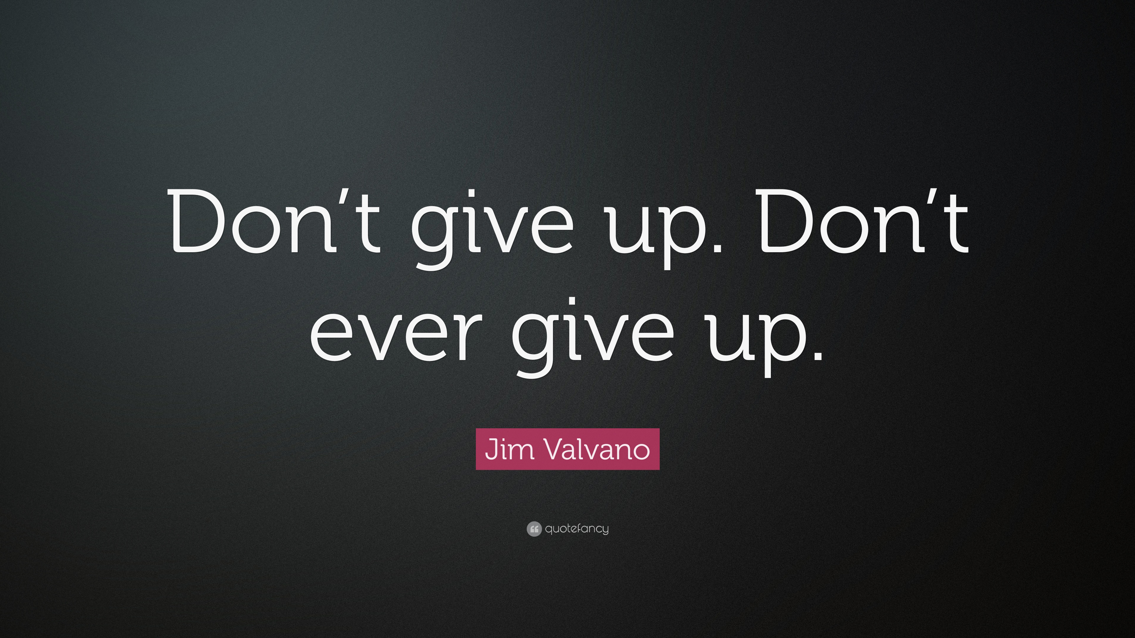 Jim Valvano Quote Dont give up. Dont ever give up. 9