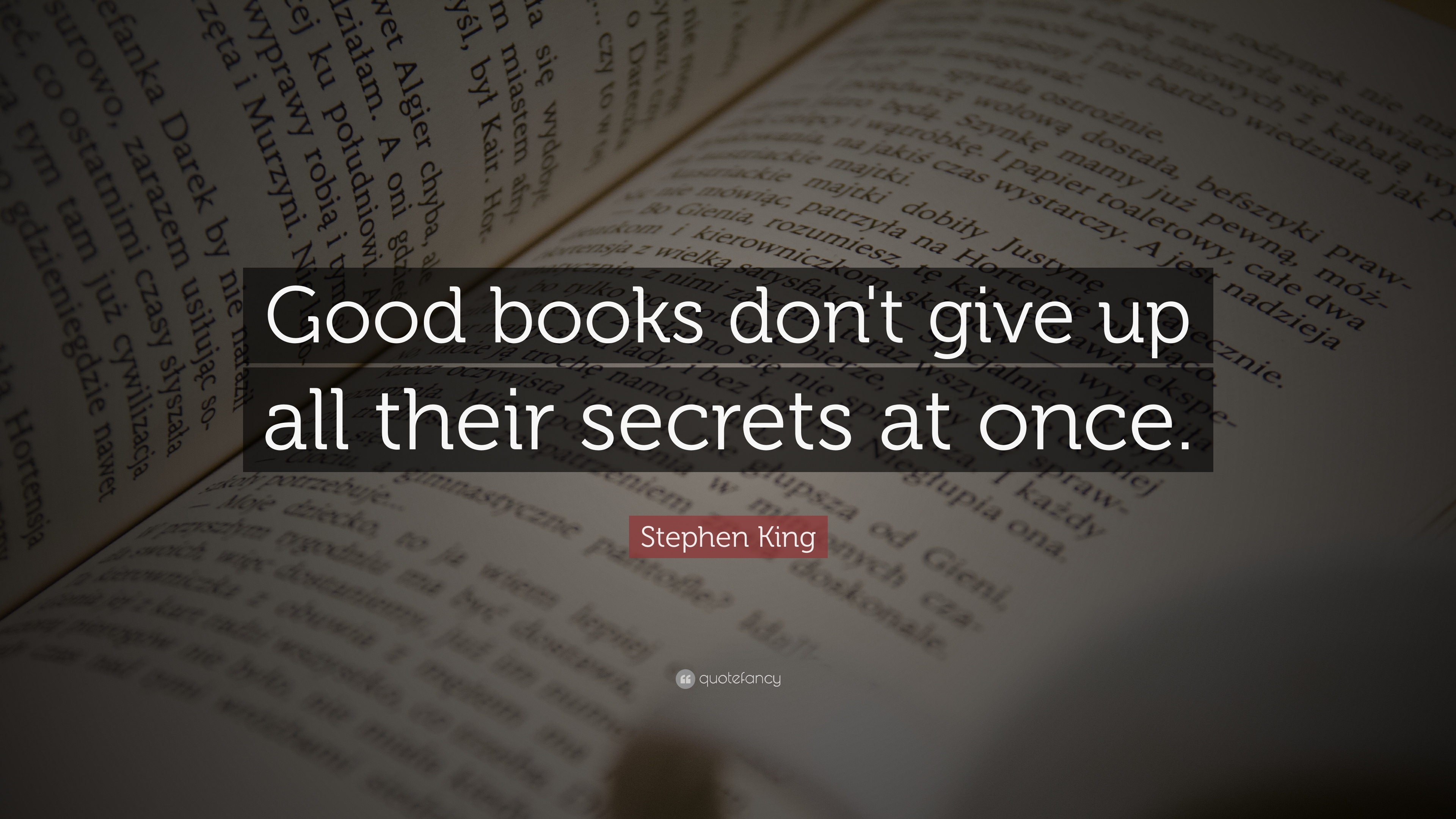 Stephen King Quote: “Good books don't give up all their secrets at ...