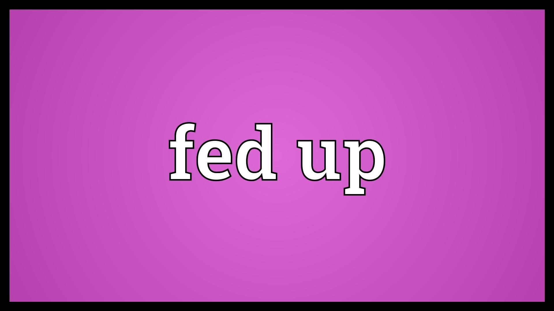 Fed up Meaning - YouTube