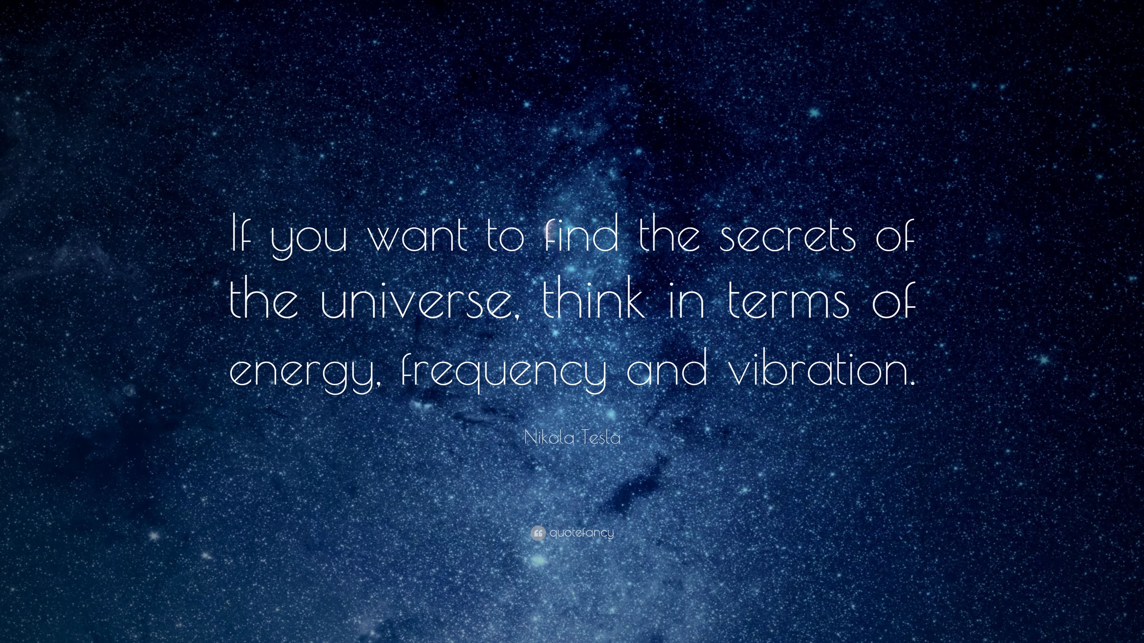 Nikola Tesla Quote: “If you want to find the secrets of the ...
