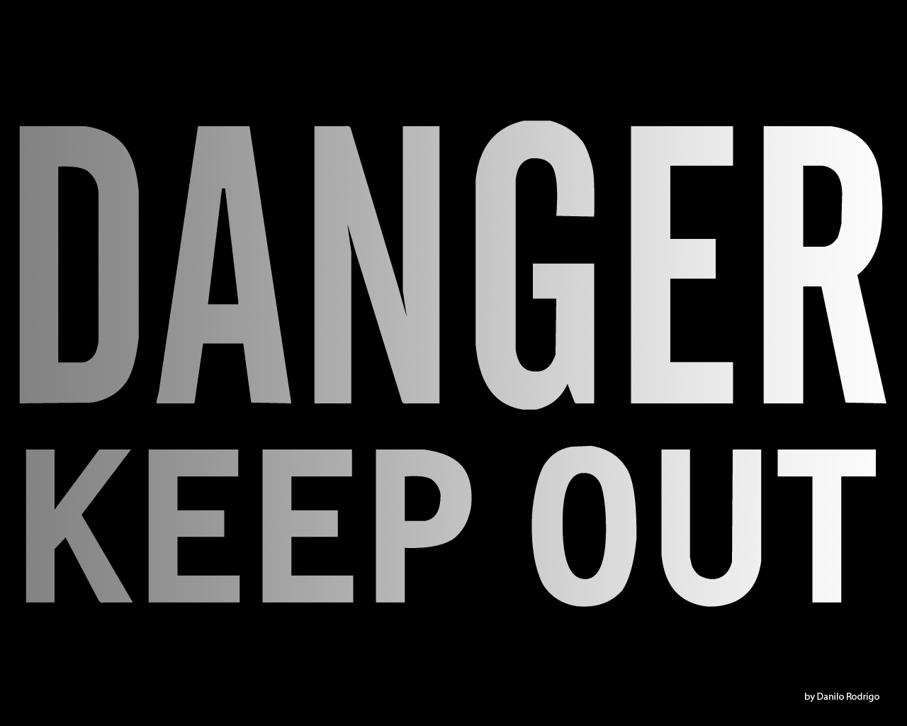 Danger Keep Out Wallpaper by D-A-N-I-L-O on DeviantArt